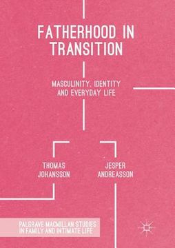 portada Fatherhood in Transition: Masculinity, Identity and Everyday Life (en Inglés)