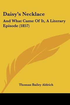 portada daisy's necklace: and what came of it, a literary episode (1857) (en Inglés)