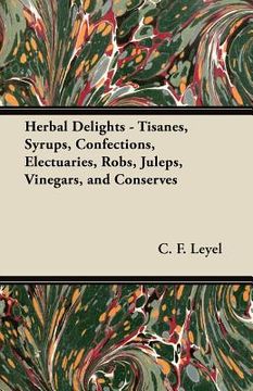 portada herbal delights - tisanes, syrups, confections, electuaries, robs, juleps, vinegars, and conserves (in English)
