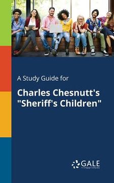 portada A Study Guide for Charles Chesnutt's "Sheriff's Children"