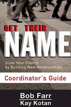 portada Get Their Name: Coordinator'S Guide: Grow Your Church by Building new Relationships (en Inglés)