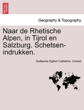 portada Naar de Rhetische Alpen, in Tijrol En Salzburg. Schetsen-Indrukken.