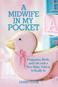 portada A Midwife in My Pocket: Pregnancy, Birth, and Life with a New Baby, Told as It Really Is