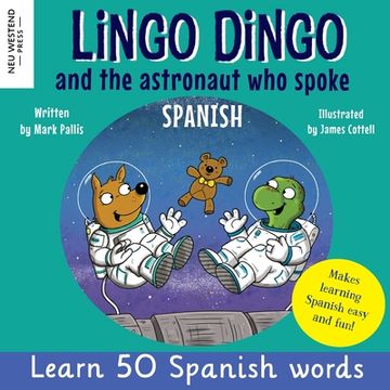 portada Lingo Dingo and the astronaut who spoke Spanish: Learn Spanish for kids; bilingual Spanish and English books for kids and children