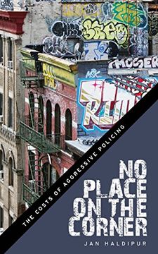 portada No Place on the Corner: The Costs of Aggressive Policing (en Inglés)