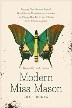 portada Modern Miss Mason: Discover how Charlotte Mason’S Revolutionary Ideas on Home Education can Change how you and Your Children Learn and Grow Together (in English)
