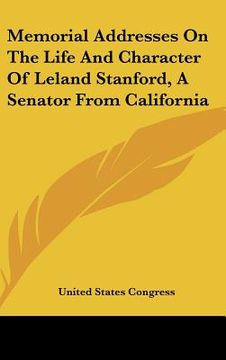 portada memorial addresses on the life and character of leland stanford, a senator from california (en Inglés)