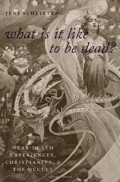 portada What is it Like to be Dead? Near-Death Experiences, Christianity, and the Occult (Oxford Studies in Western Esotericism) (en Inglés)