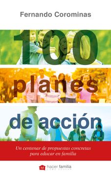portada 100 Planes de Acción. Un Centenar de Propuestas Concretas Para Educar en Familia (Hacer Familia) (in Spanish)
