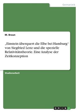 portada "Einstein überquert die Elbe bei Hamburg" von Siegfried Lenz und die spezielle Relativitätstheorie. Eine Analyse der Zeitkonzeption (en Alemán)