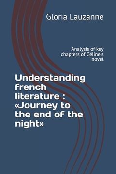 portada Understanding french literature: Journey to the end of the night: Analysis of key chapters of Céline's novel