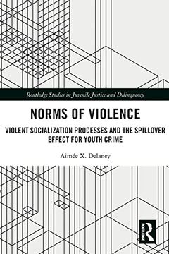 portada Norms of Violence: Violent Socialization Processes and the Spillover Effect for Youth Crime (Routledge Studies in Juvenile Justice and Delinquency) (in English)