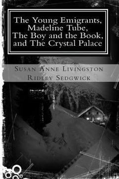 portada The Young Emigrants, Madeline Tube, The Boy and the Book, and The Crystal Palace (en Inglés)