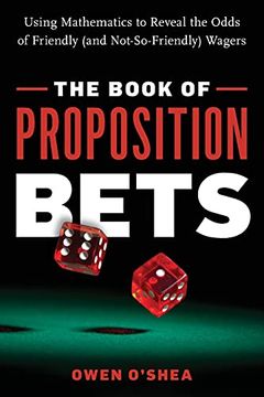 portada The Book of Proposition Bets: Using Mathematics to Reveal the Odds of Friendly (and Not-So-Friendly) Wagers (in English)