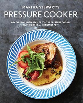 portada Martha Stewart's Pressure Cooker: 100+ Fabulous new Recipes for the Pressure Cooker, Multicooker, and Instant Pot® (en Inglés)