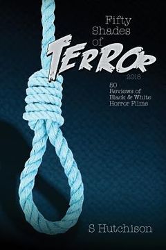 portada Fifty Shades of Terror 2018: 50 Reviews of Black and White Horror Films (en Inglés)