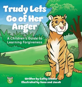 portada Trudy Lets Go of Her Anger: A Children's Guide to Learning Forgiveness (en Inglés)