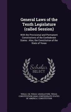portada General Laws of the Tenth Legislature (called Session): With the Provisional and Permanent Constitutions of the Confederate States: Also, the Constitu (in English)