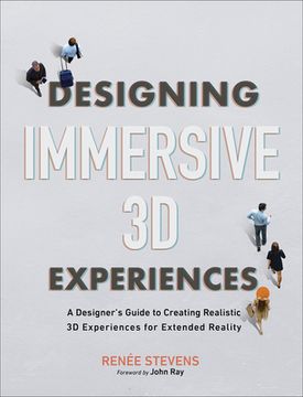 portada Designing Immersive 3d Experiences: A Designer'S Guide to Creating Realistic 3d Experiences for Extended Reality (Voices That Matter) (en Inglés)