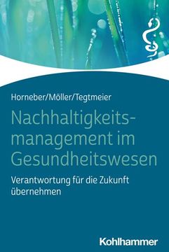 portada Nachhaltigkeitsmanagement Im Gesundheitswesen: Verantwortung Fur Die Zukunft Ubernehmen (en Alemán)