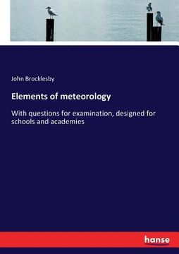 portada Elements of meteorology: With questions for examination, designed for schools and academies (in English)