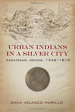 portada Urban Indians in a Silver City: Zacatecas, Mexico, 1546-1810 (en Inglés)