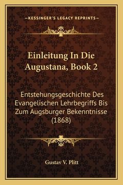 portada Einleitung In Die Augustana, Book 2: Entstehungsgeschichte Des Evangelischen Lehrbegriffs Bis Zum Augsburger Bekenntnisse (1868) (en Alemán)