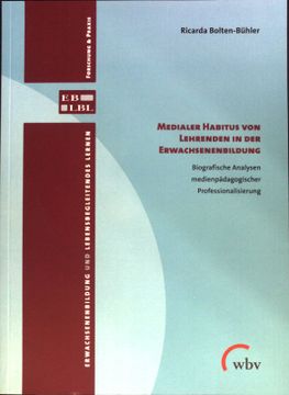 portada Medialer Habitus von Lehrenden in der Erwachsenenbildung: Biografische Analysen Medienpädagogischer Professionalisierung. Erwachsenenbildung und Lebensbegleitendes Lernen; [Band 40]. Forschung & Praxis (en Alemán)