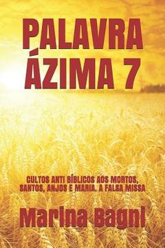 portada Palavra Ázima 7: Cultos Anti Bíblicos Aos Mortos, Santos, Anjos E Maria. a Falsa Missa (in Portuguese)