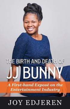 portada The Birth and Death of Jj Bunny: A First-hand Exposé on The Entertainment Industry (in English)