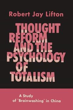 portada Thought Reform and the Psychology of Totalism: A Study of Brainwashing in China (en Inglés)