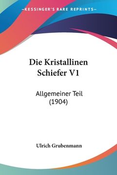 Die Kristallinen Schiefer V1: Allgemeiner Teil (1904) (in German)