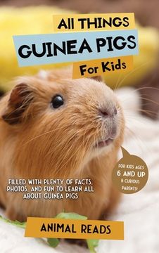 portada All Things Guinea Pigs For Kids: Filled With Plenty of Facts, Photos, and Fun to Learn all About Guinea Pigs (en Inglés)
