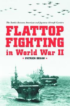 portada flattop fighting in world war ii: the battles between american and japanese aircraft carriers (en Inglés)