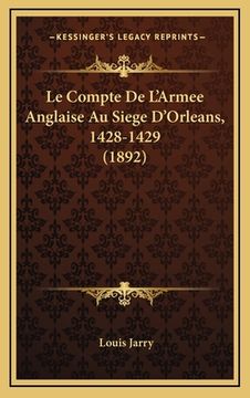 portada Le Compte De L'Armee Anglaise Au Siege D'Orleans, 1428-1429 (1892) (en Francés)