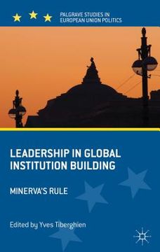 portada leadership in global institution building: minerva's rule (en Inglés)