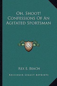portada oh, shoot! confessions of an agitated sportsman (in English)