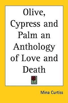 portada olive, cypress and palm an anthology of love and death (en Inglés)