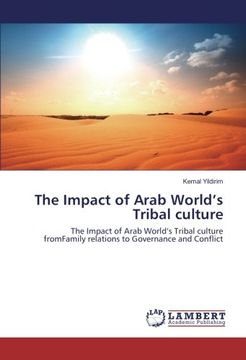 portada The Impact of Arab World’s Tribal culture: The Impact of Arab World’s Tribal culture fromFamily relations to Governance and Conflict