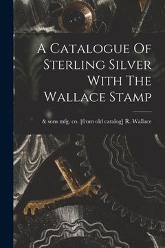 portada A Catalogue Of Sterling Silver With The Wallace Stamp (in English)