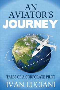 portada An Aviator's Journey: Tales of a Corporate Pilot (en Inglés)