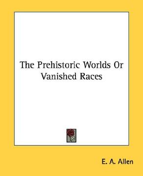 portada the prehistoric worlds or vanished races (en Inglés)
