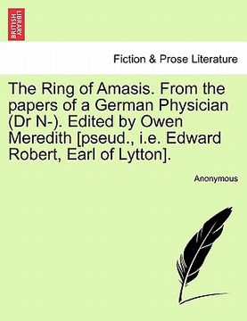 portada the ring of amasis. from the papers of a german physician (dr n-). edited by owen meredith [pseud., i.e. edward robert, earl of lytton].