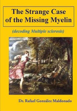 portada The Strange Case of the Missing Myelin: (decoding Multiple Sclerosis) (en Inglés)