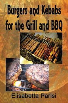 portada Burgers and Kebabs for the Grill and BBQ (en Inglés)