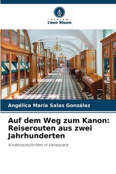 portada Auf dem Weg zum Kanon: Reiserouten aus zwei Jahrhunderten (en Alemán)