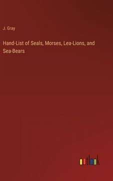 portada Hand-List of Seals, Morses, Lea-Lions, and Sea-Bears (en Inglés)