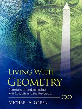 portada living with geometry: coming to an understanding with god, life and the universe...