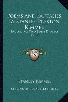 portada poems and fantasies by stanley preston kimmel: including two poem dramas (1916) (en Inglés)