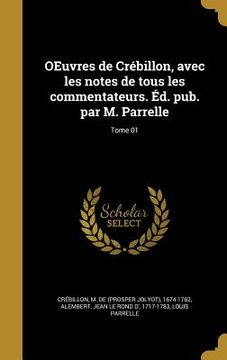 portada OEuvres de Crébillon, avec les notes de tous les commentateurs. Éd. pub. par M. Parrelle; Tome 01 (in French)